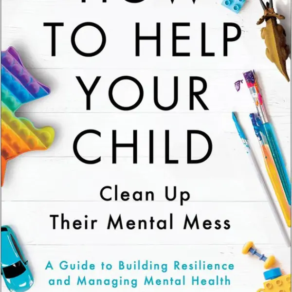 How To Help Your Child: Clean Up Their Mental Mess (Paperback)